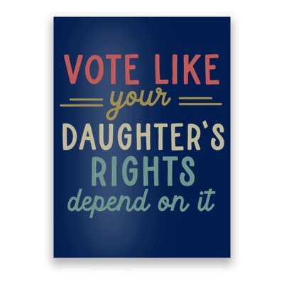 Vote Like Your Daughter’S Rights Depend On It Poster