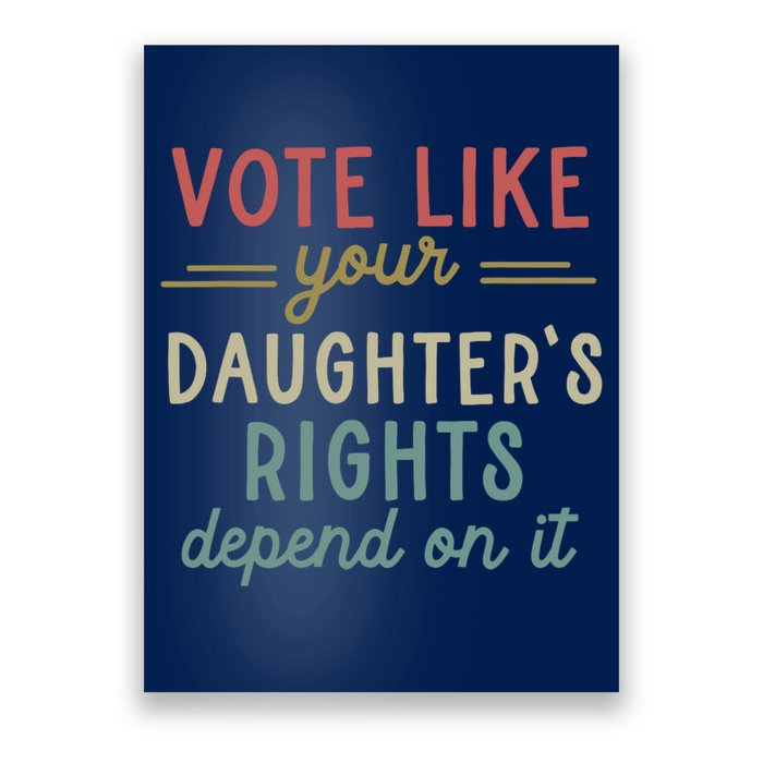 Vote Like Your Daughter’S Rights Depend On It Poster