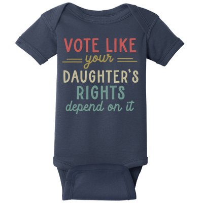 Vote Like Your Daughter’S Rights Depend On It Baby Bodysuit