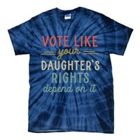 Vote Like Your Daughter’S Rights Depend On It Tie-Dye T-Shirt
