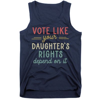 Vote Like Your Daughter’S Rights Depend On It Tank Top