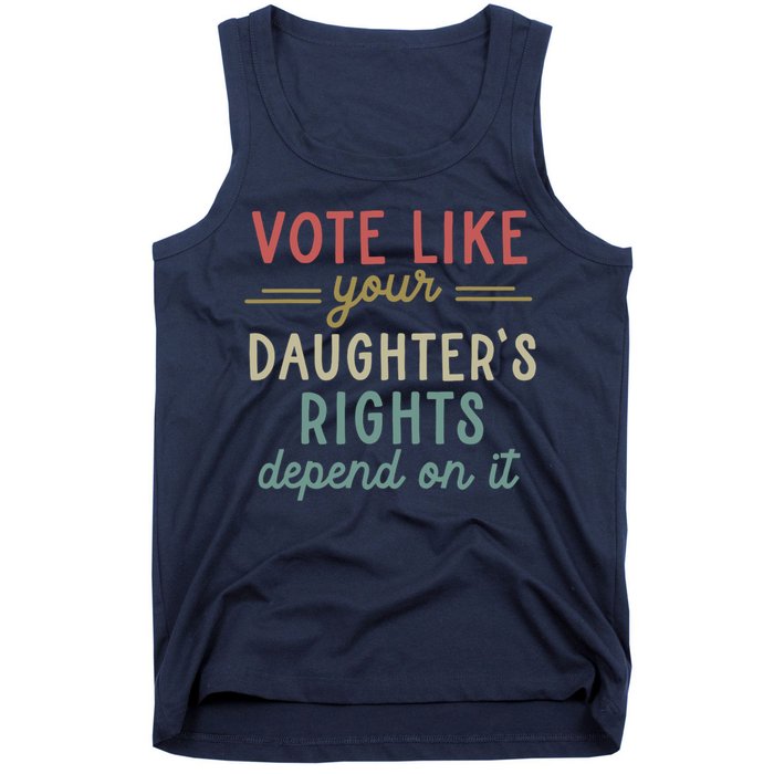 Vote Like Your Daughter’S Rights Depend On It Tank Top
