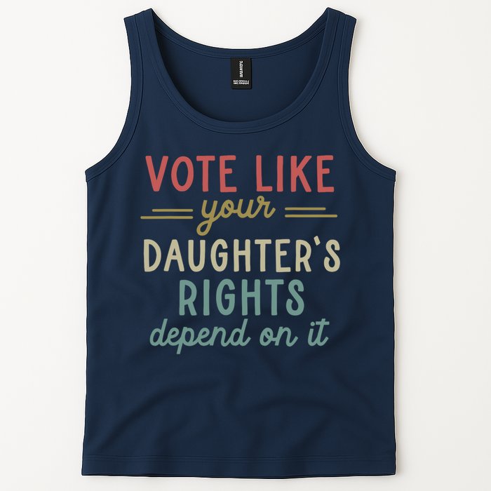 Vote Like Your Daughter’S Rights Depend On It Tank Top