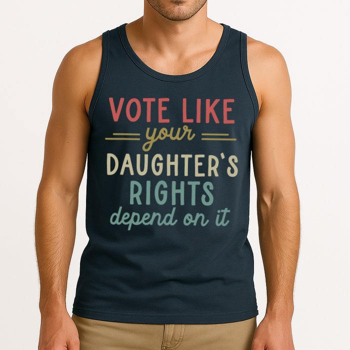 Vote Like Your Daughter’S Rights Depend On It Tank Top