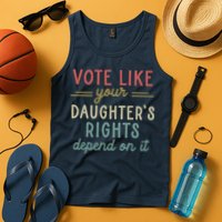 Vote Like Your Daughter’S Rights Depend On It Tank Top