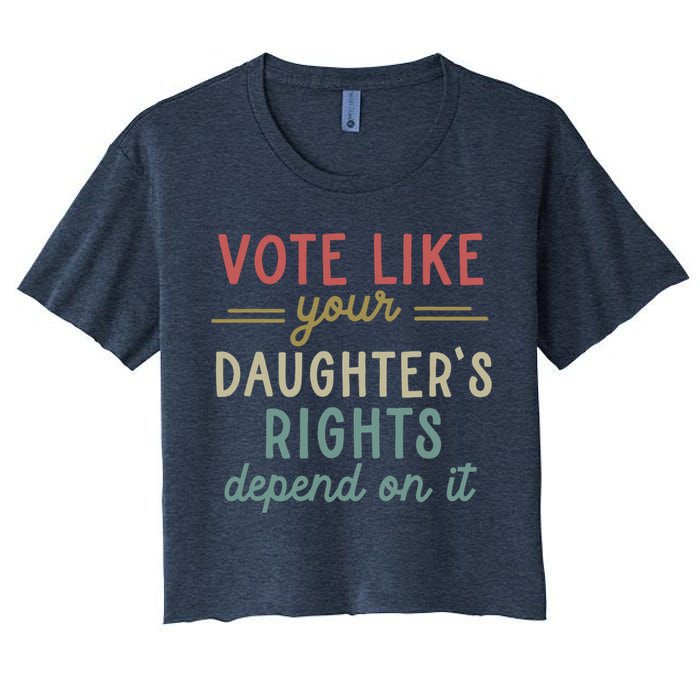 Vote Like Your Daughter’S Rights Depend On It Crop Top