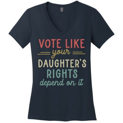 Vote Like Your Daughter’S Rights Depend On It Women's V-Neck T-Shirt