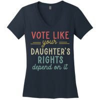 Vote Like Your Daughter’S Rights Depend On It Women's V-Neck T-Shirt