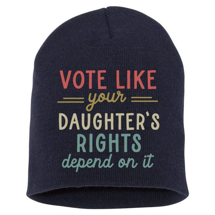 Vote Like Your Daughter’S Rights Depend On It Short Acrylic Beanie