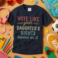 Vote Like Your Daughter’S Rights Depend On It Kids T-Shirt