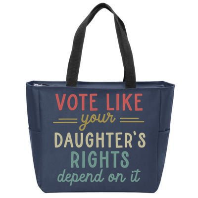 Vote Like Your Daughter’S Rights Depend On It Zip Tote Bag