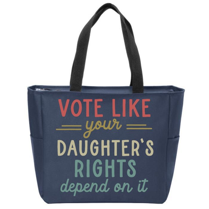 Vote Like Your Daughter’S Rights Depend On It Zip Tote Bag