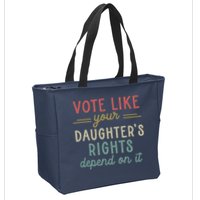 Vote Like Your Daughter’S Rights Depend On It Zip Tote Bag