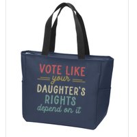 Vote Like Your Daughter’S Rights Depend On It Zip Tote Bag