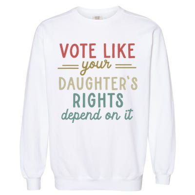 Vote Like Your Daughter’S Rights Depend On It Garment-Dyed Sweatshirt