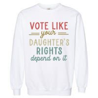 Vote Like Your Daughter’S Rights Depend On It Garment-Dyed Sweatshirt