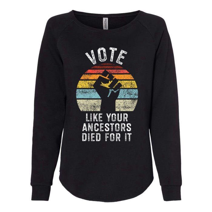 Vote Like Your Ancestors Died For It Black Votes Matter Womens California Wash Sweatshirt