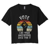 Vote Like Your Ancestors Died For It Black Votes Matter Women's Crop Top Tee