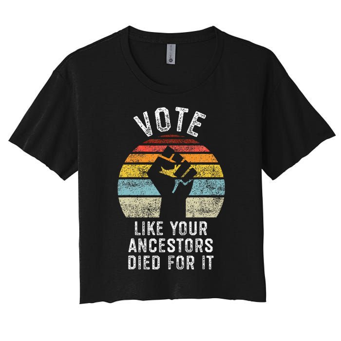 Vote Like Your Ancestors Died For It Black Votes Matter Women's Crop Top Tee