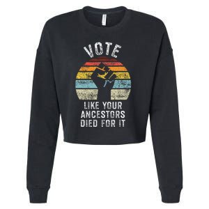 Vote Like Your Ancestors Died For It Black Votes Matter Cropped Pullover Crew