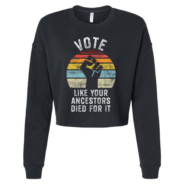 Vote Like Your Ancestors Died For It Black Votes Matter Cropped Pullover Crew