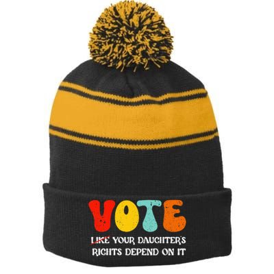 Vote Like Your DaughterS Rights Depend On It Stripe Pom Pom Beanie