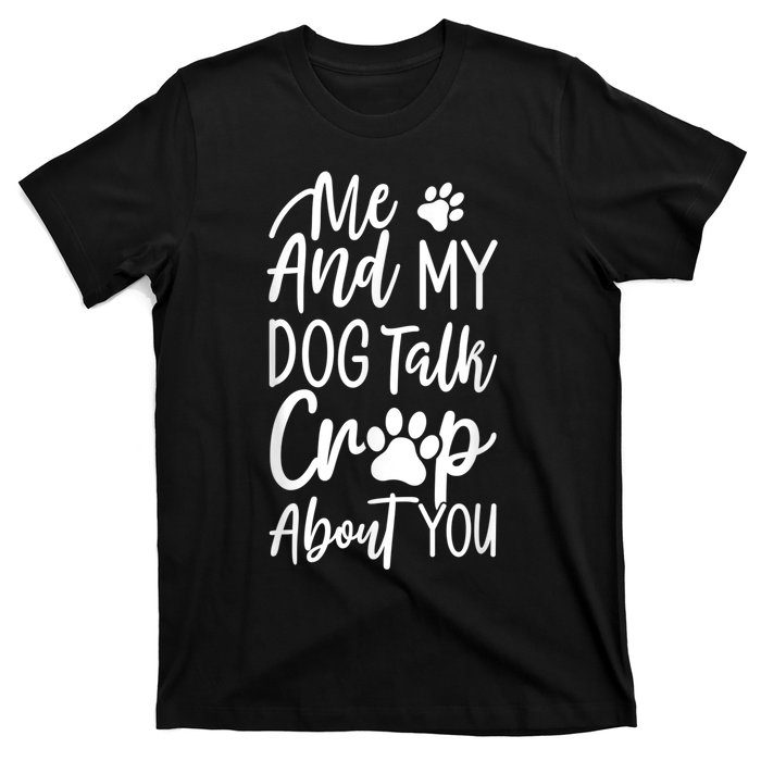 Vintage Me And My Dog Talk Crap About You T-Shirt