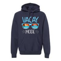 Vacay Mode Beach Vacation Summer Cruise Getaway Holiday Premium Hoodie