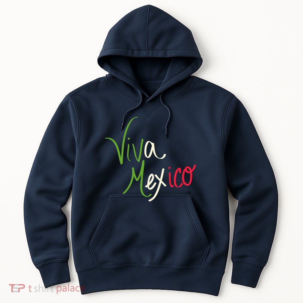Viva Mexico Cinco De Mayo Mexican Independence Day Hoodie
