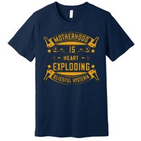 Vintage Mother's Day Motherhood Is Heart Exploding Blissful Hysteria Premium T-Shirt