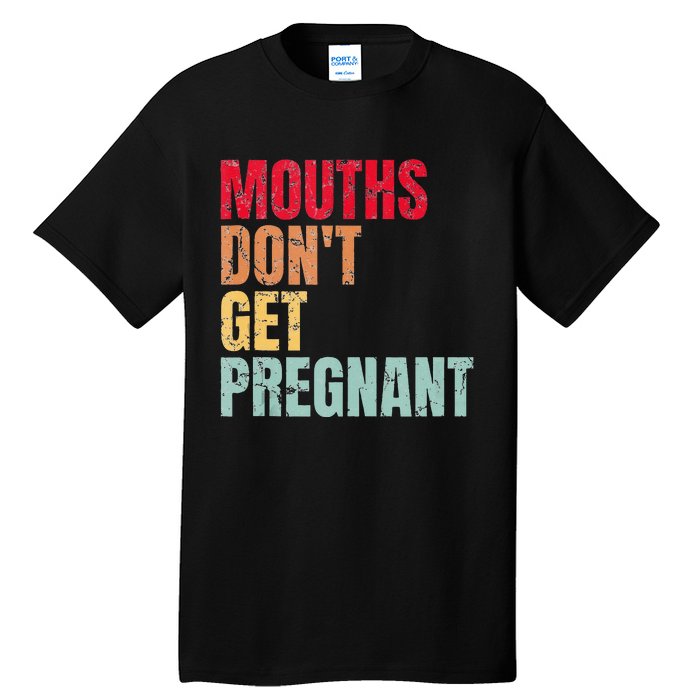 Vintage Mouths DonT Get Pregnant Tall T-Shirt