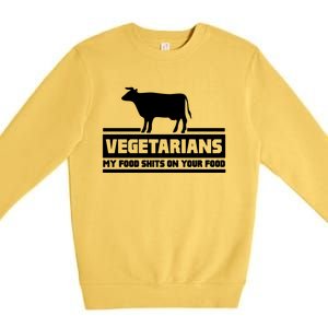 Vegetarians My Food Shits On Your Food Premium Crewneck Sweatshirt