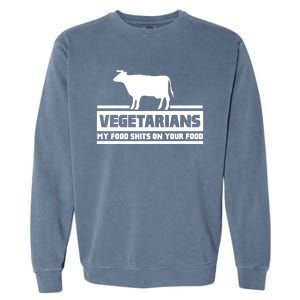 Vegetarians My Food Shits On Your Food Garment-Dyed Sweatshirt