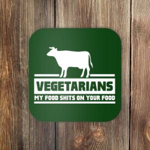 Vegetarians My Food Shits On Your Food Coaster