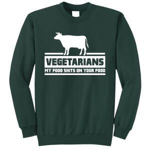 Vegetarians My Food Shits On Your Food Tall Sweatshirt