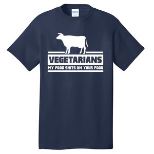 Vegetarians My Food Shits On Your Food Tall T-Shirt