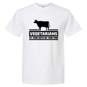 Vegetarians My Food Shits On Your Food Garment-Dyed Heavyweight T-Shirt