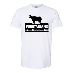 Vegetarians My Food Shits On Your Food Softstyle CVC T-Shirt