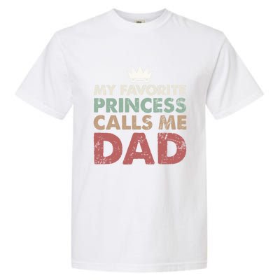 Vintage My Favorite Princess Calls Me Dad Daddy Daughter Gift Garment-Dyed Heavyweight T-Shirt