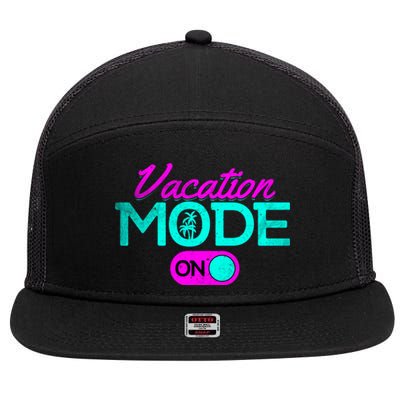 Vacation Mode Going On Vacation Beach Vacation Mode On Gift 7 Panel Mesh Trucker Snapback Hat