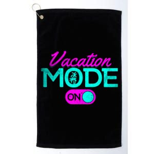 Vacation Mode Going On Vacation Beach Vacation Mode On Gift Platinum Collection Golf Towel