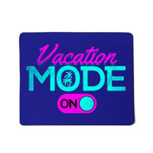 Vacation Mode Going On Vacation Beach Vacation Mode On Gift Mousepad