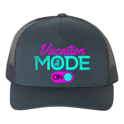 Vacation Mode Going On Vacation Beach Vacation Mode On Gift Yupoong Adult 5-Panel Trucker Hat