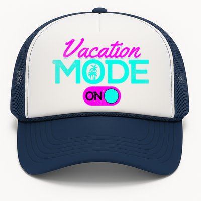 Vacation Mode Going On Vacation Beach Vacation Mode On Gift Trucker Hat