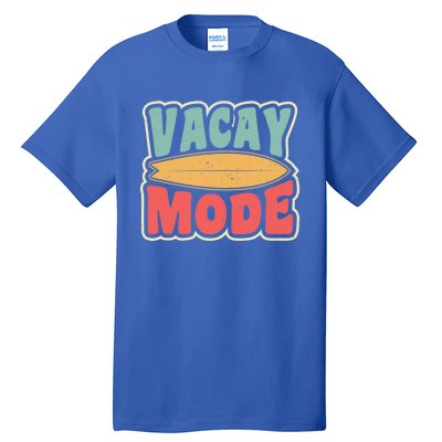 Vacay Mode Gift Vacation Mode Meaningful Gift Tall T-Shirt