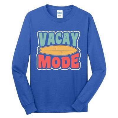 Vacay Mode Gift Vacation Mode Meaningful Gift Tall Long Sleeve T-Shirt