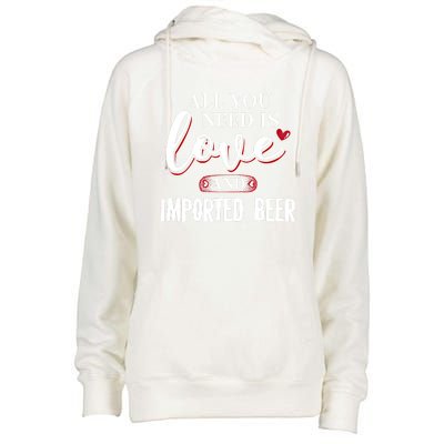 Valentine Meaningful Gift Imported Beer All You Need Is Gift Womens Funnel Neck Pullover Hood