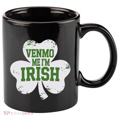 Venmo Me IM Irish Baby Lucky Irish Shamrock St PatrickS Da 11oz C Handle Ceramic Mug