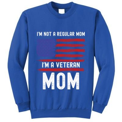Veteran Mom IM Not A Regular Mom IM A Veteran Mom Cool Gift Tall Sweatshirt