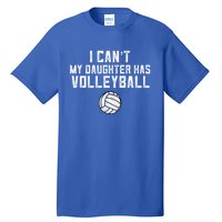 Volleyball Mom I Can't My Daughter Has Volleyball Love Dad Gift Tall T-Shirt